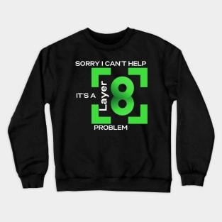 Sorry In Cant Help, Its A Layer 8 Problem (green) Crewneck Sweatshirt